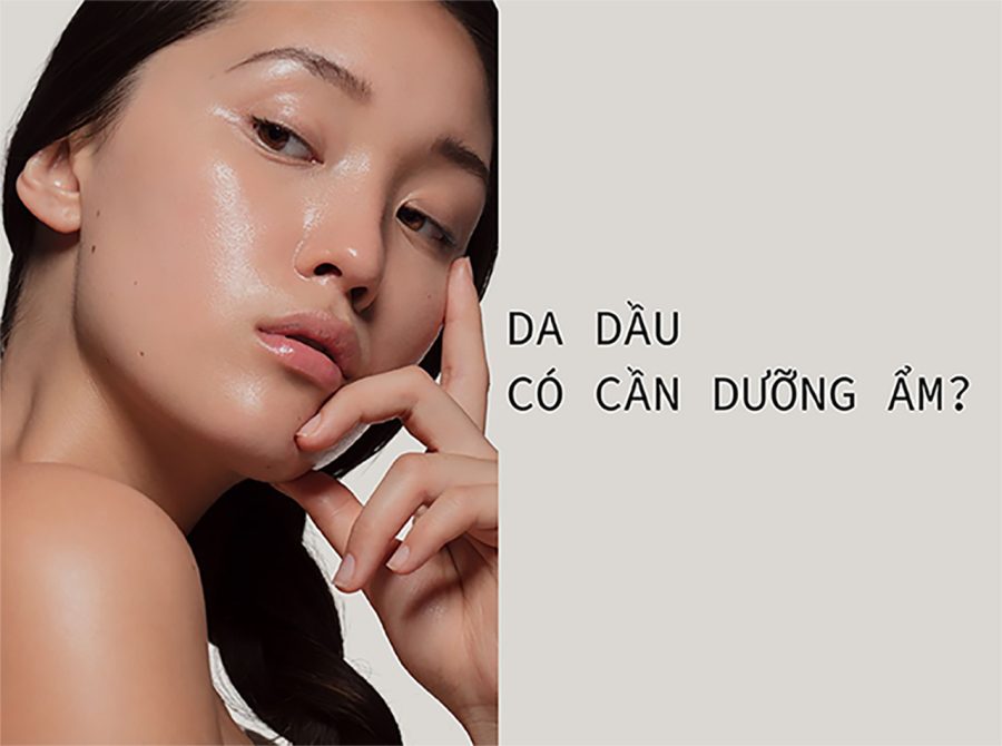 Da dầu có cần dưỡng ẩm?